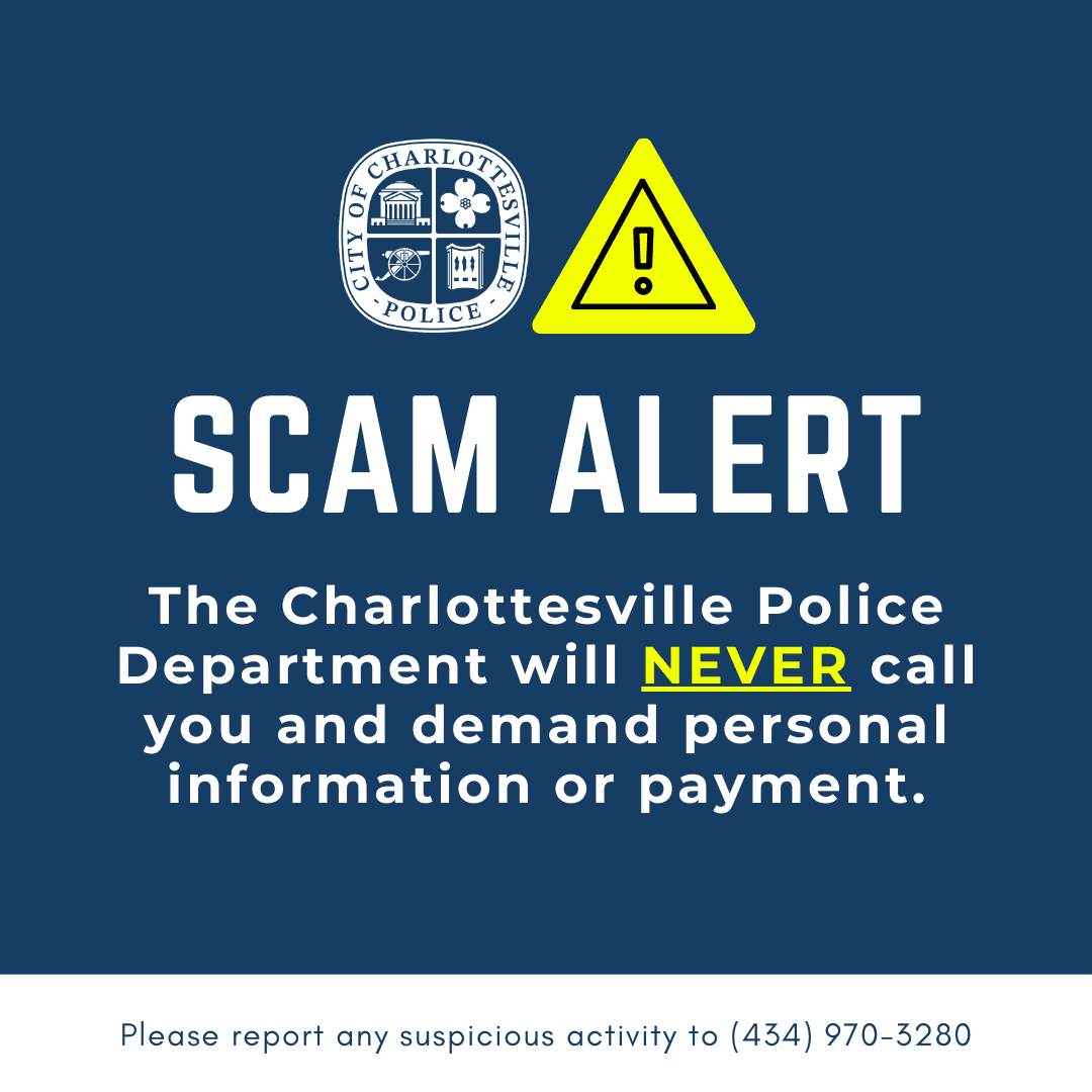 Scam Alert! The Charlottesville Police Department will NEVER call you and demand personal info